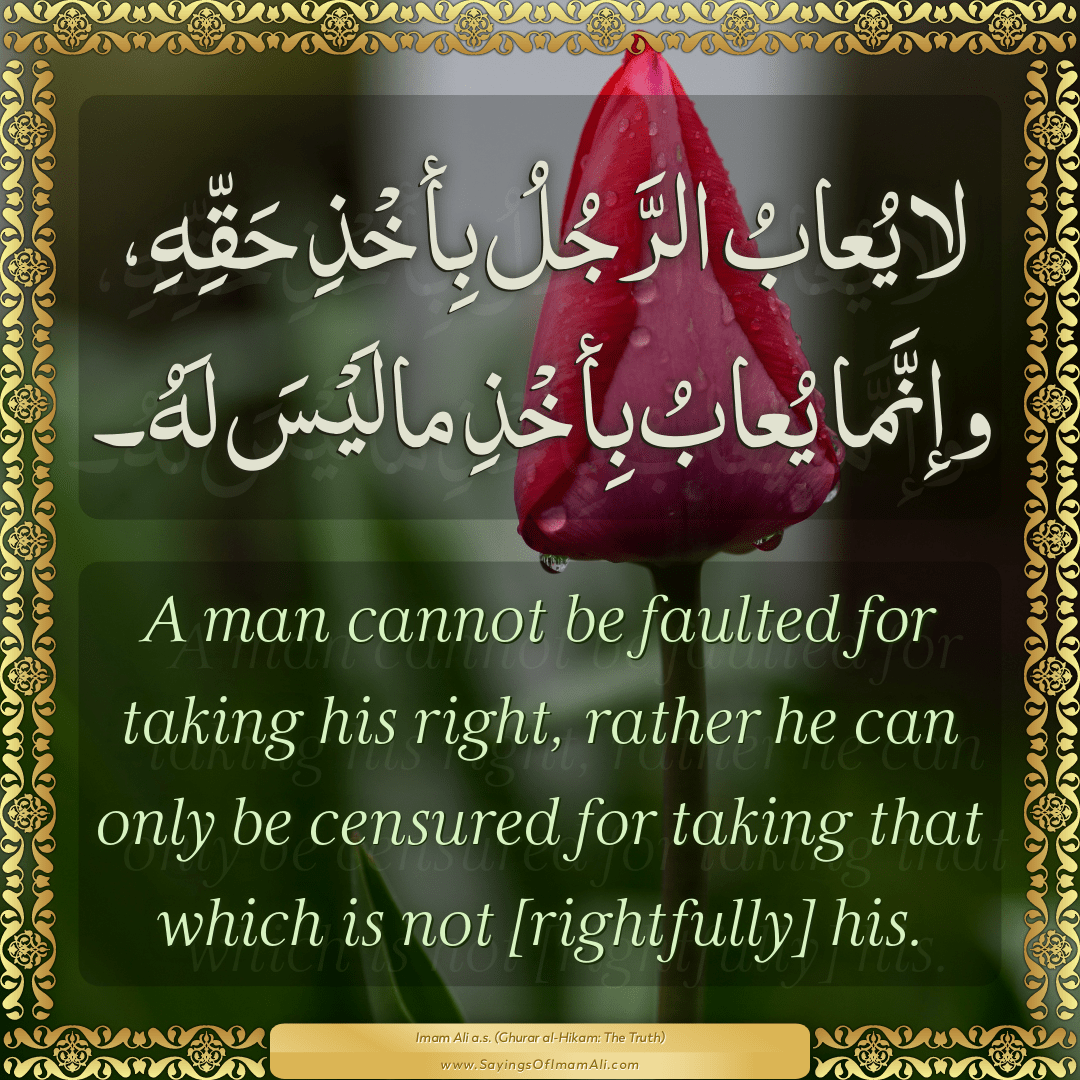 A man cannot be faulted for taking his right, rather he can only be...